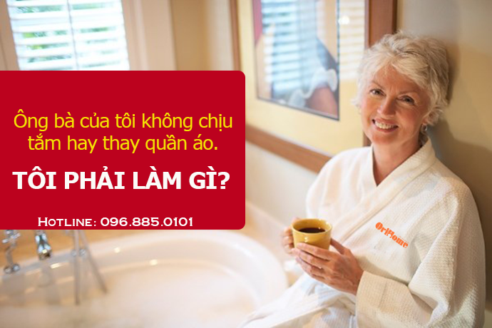 người già không chịu tắm rửa thì phải làm sao